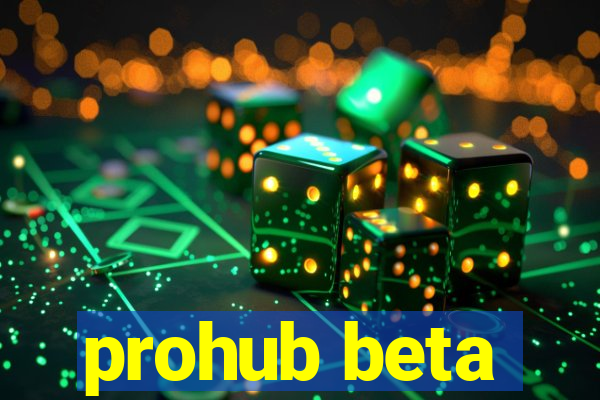 prohub beta